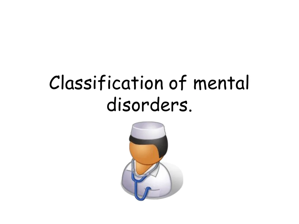 CLASSIFICATION OF MENTAL ILLNESS